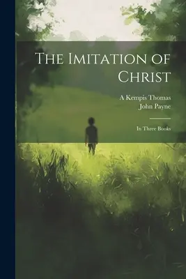 L'Imitation du Christ : En trois livres - The Imitation of Christ: In Three Books