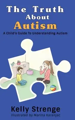 La vérité sur l'autisme : La vérité sur l'autisme : le guide de l'enfant pour comprendre l'autisme - The Truth About Autism: A Child's Guide to Understanding Autism