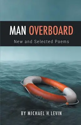 L'homme à la mer : Nouveaux poèmes et poèmes choisis - Man Overboard: New and Selected Poems