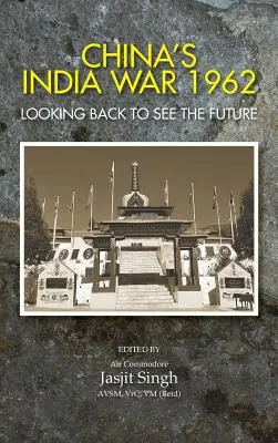 La guerre de l'Inde en 1962 : Regarder en arrière pour voir l'avenir - China's India War, 1962: Looking Back to See the Future