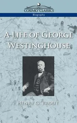 Une vie de George Westinghouse - A Life of George Westinghouse