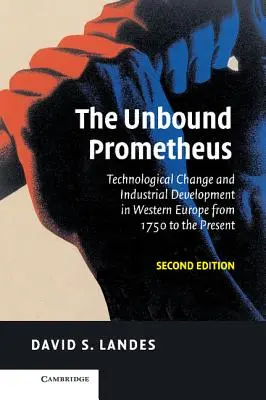 The Unbound Prometheus : Le changement technologique et le développement industriel en Europe occidentale de 1750 à nos jours - The Unbound Prometheus: Technological Change and Industrial Development in Western Europe from 1750 to the Present