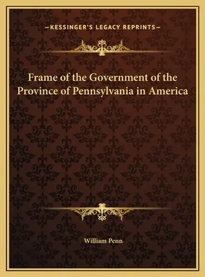 Cadre du gouvernement de la province de Pennsylvanie en Amérique - Frame of the Government of the Province of Pennsylvania in America