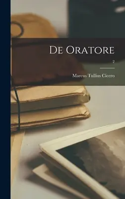 De Oratore ; 2 - De Oratore; 2