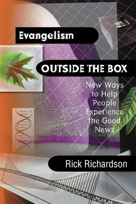 L'évangélisation hors des sentiers battus : De nouvelles façons d'aider les gens à faire l'expérience de la Bonne Nouvelle - Evangelism Outside the Box: New Ways to Help People Experience the Good News