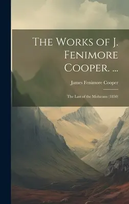 Les œuvres de J. Fenimore Cooper. ... : Le Dernier des Mohicans (1850) - The Works of J. Fenimore Cooper. ...: The Last of the Mohicans (1850)