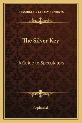 La clé de l'argent : Un guide pour les spéculateurs - The Silver Key: A Guide to Speculators