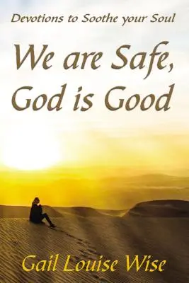 Nous sommes en sécurité, Dieu est bon : Devotions pour apaiser votre âme - We Are Safe, God Is Good: Devotions to Soothe Your Soul