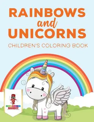 Arc-en-ciel et licornes : Livre de coloriage pour enfants - Rainbows and Unicorns: Children's Coloring Book