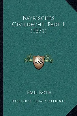 Bayrisches Civilrecht, partie 1 (1871) - Bayrisches Civilrecht, Part 1 (1871)