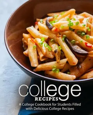 College Recipes : Un livre de cuisine universitaire pour les étudiants rempli de délicieuses recettes universitaires (2e édition) - College Recipes: A College Cookbook for Students Filled with Delicious College Recipes (2nd Edition)