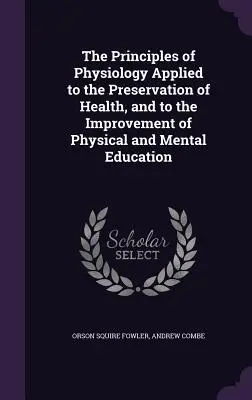 Les principes de la physiologie appliqués à la préservation de la santé et à l'amélioration de l'éducation physique et mentale - The Principles of Physiology Applied to the Preservation of Health, and to the Improvement of Physical and Mental Education