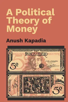 Théorie politique de la monnaie (Kapadia Anush (Indian Institute of Technology Bombay)) - Political Theory of Money (Kapadia Anush (Indian Institute of Technology Bombay))