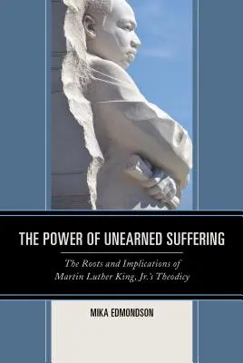 Le pouvoir de la souffrance non méritée : Les racines et les implications de la théodicée de Martin Luther King Jr. - The Power of Unearned Suffering: The Roots and Implications of Martin Luther King, Jr.'s Theodicy
