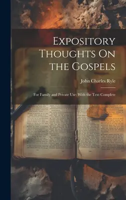 Pensées Expositoires sur les Evangiles : Pour l'usage familial et privé ; avec le texte complet - Expository Thoughts On the Gospels: For Family and Private Use; With the Text Complete