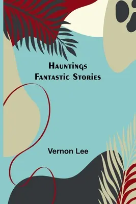 Hantise ; Histoires fantastiques - Hauntings; Fantastic Stories
