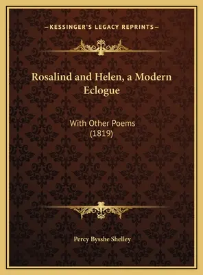 Rosalinde et Hélène, une éclogue moderne : Avec d'autres poèmes (1819) - Rosalind and Helen, a Modern Eclogue: With Other Poems (1819)