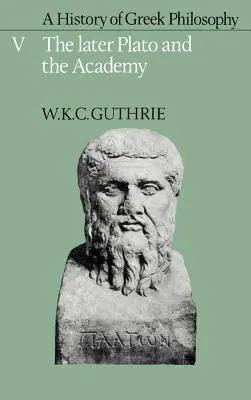 Histoire de la philosophie grecque : Volume 5, Le dernier Platon et l'Académie - A History of Greek Philosophy: Volume 5, the Later Plato and the Academy