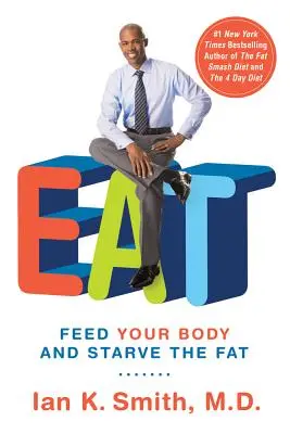 Mangez : Nourrissez votre corps et éliminez les graisses - Eat: Feed Your Body and Starve the Fat