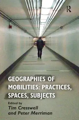 Géographies des mobilités : Pratiques, espaces, sujets - Geographies of Mobilities: Practices, Spaces, Subjects