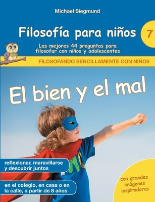 Filosofa para nios : Le bien et le mal. Les 44 meilleures questions pour la réflexion avec les enfants et les adolescents - Filosofa para nios: El bien y el mal. Las mejores 44 preguntas para filosofar con nios y adolescentes