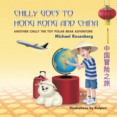 Chilly va à Hong Kong et en Chine : Une autre aventure de Chilly, l'ours polaire en peluche - Chilly Goes to Hong Kong and China: Another Chilly the Toy Polar Bear Adventure