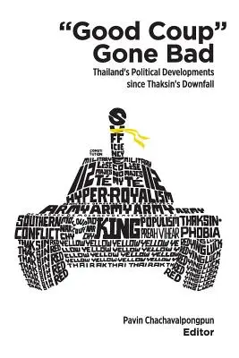 Le bon coup d'État qui a mal tourné : Le développement politique de la Thaïlande depuis la chute de Thaksin - Good Coup Gone Bad: Thailand's Political Development Since Thaksin's Downfall