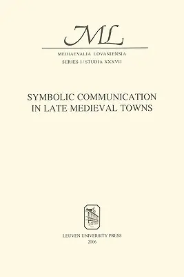 La communication symbolique dans les villes de la fin du Moyen Âge - Symbolic Communication in Late Medieval Towns