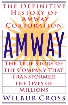 Amway : L'histoire vraie de l'entreprise qui a transformé la vie de millions de personnes - Amway: The True Story of the Company That Transformed the Lives of Millions