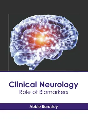 Neurologie clinique : Rôle des biomarqueurs - Clinical Neurology: Role of Biomarkers