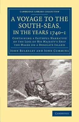 Voyage dans les mers du Sud, au cours des années 1740-1 : récit fidèle de la perte du navire de Sa Majesté, le Wager, sur une île désolée - A Voyage to the South-Seas, in the Years 1740-1: Containing a Faithful Narrative of the Loss of His Majesty's Ship the Wager on a Desolate Island