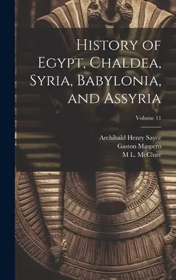Histoire de l'Égypte, de la Chaldée, de la Syrie, de la Babylonie et de l'Assyrie ; Volume 11 - History of Egypt, Chaldea, Syria, Babylonia, and Assyria; Volume 11