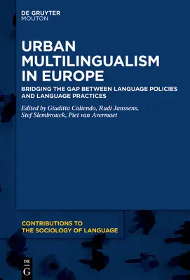 Le multilinguisme urbain en Europe : combler le fossé entre les politiques et les pratiques linguistiques - Urban Multilingualism in Europe: Bridging the Gap Between Language Policies and Language Practices