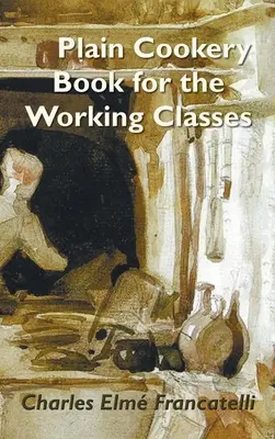 Un livre de cuisine simple pour les classes populaires - A Plain Cookery Book for the Working Classes