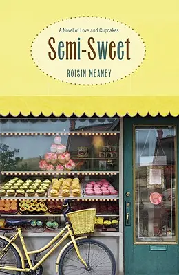 Semi-Sweet : Un roman d'amour et de cupcakes - Semi-Sweet: A Novel of Love and Cupcakes