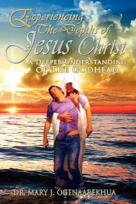 Expérimenter les profondeurs de Jésus-Christ : Une compréhension plus profonde de la divinité - Experiencing the Depths of Jesus Christ: A Deeper Understanding of the Godhead