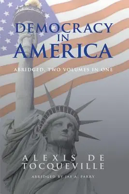 La démocratie en Amérique, abrégé, 2 volumes en 1 - Democracy in America, Abridged, 2 Volumes in 1