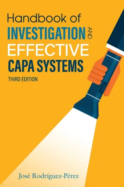 Manuel d'investigation et de systèmes CAPA efficaces (Rodriguez-Perez Jose (Pepe)) - Handbook of Investigation and Effective CAPA Systems (Rodriguez-Perez Jose (Pepe))