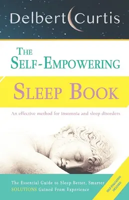 Le Livre du Sommeil Autonome : Des solutions issues de l'expérience - Une méthode décisive pour soulager l'insomnie et les troubles du sommeil. Découvrez comment et pourquoi nous nous endormons. - The Self-Empowering Sleep Book: Solutions Gained From Experience - A Decisive Method for Insomnia Relief and Sleep Disorders. Uncover How and Why We C