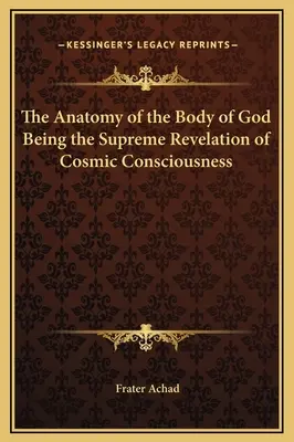 L'anatomie du corps de Dieu étant la révélation suprême de la conscience cosmique - The Anatomy of the Body of God Being the Supreme Revelation of Cosmic Consciousness