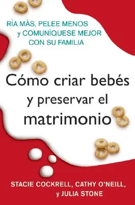 Le mariage et l'enfance : une affaire de famille : RIA Mas, Pelee Menos Y Comuniquese Mejor Con Su Familia - Como Criar Bebes Y Preservar El Matrimonio: RIA Mas, Pelee Menos Y Comuniquese Mejor Con Su Familia