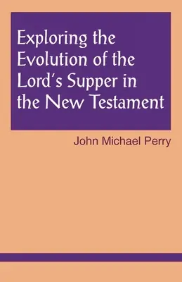 Explorer l'évolution de la Cène dans le Nouveau Testament - Exploring the Evolution of the Lord's Supper in the New Testament