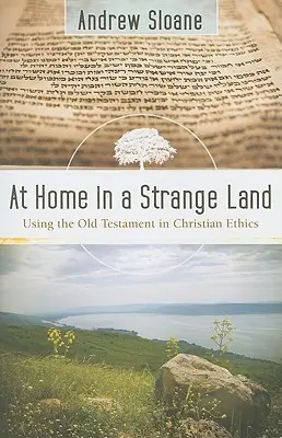 Chez soi en terre étrangère : L'utilisation de l'Ancien Testament dans l'éthique chrétienne - At Home in a Strange Land: Using the Old Testament in Christian Ethics