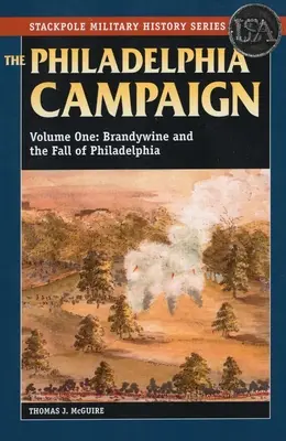 La campagne de Philadelphie : Brandywine et la chute de Philadelphie, Volume 1 - The Philadelphia Campaign: Brandywine and the Fall of Philadelphia, Volume 1