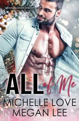 All of Me : Une romance alpha milliardaire - All of Me: An Alpha Billionaire Romance