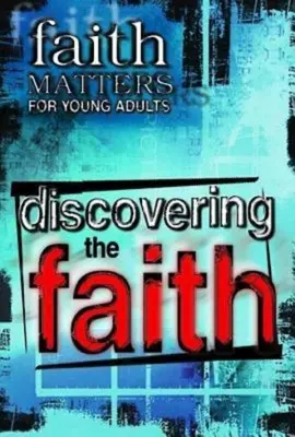 Questions de foi pour jeunes adultes : Découvrir la foi - Faith Matters for Young Adults: Discovering the Faith