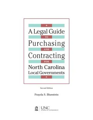 Legal Guide to Purchasing and Contracting for North Carolina Local Governments (Guide juridique des achats et des contrats pour les collectivités locales de Caroline du Nord) : Édition 2004 et supplément 2007 - Legal Guide to Purchasing and Contracting for North Carolina Local Governments: 2004 Edition & 2007 Supplement