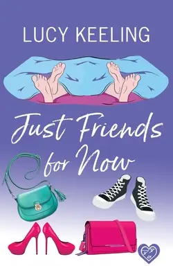 Juste des amis pour l'instant : Une comédie romantique à mourir de rire - Just Friends for Now: A laugh out loud romantic comedy