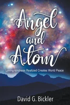 L'ange et l'atome : L'amour bienveillant réalisé crée la paix dans le monde - Angel and Atom: Loving-kindness Realized Creates World Peace