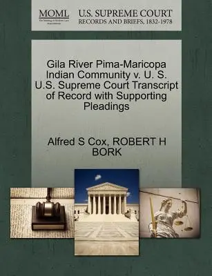 Gila River Pima-Maricopa Indian Community V. U. S. U.S. Supreme Court Transcript of Record with Supporting Pleadings